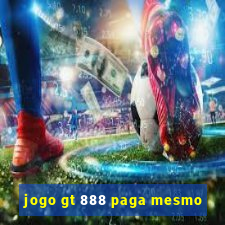 jogo gt 888 paga mesmo