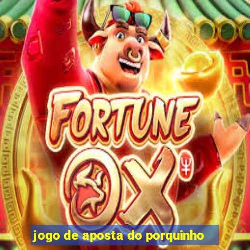 jogo de aposta do porquinho