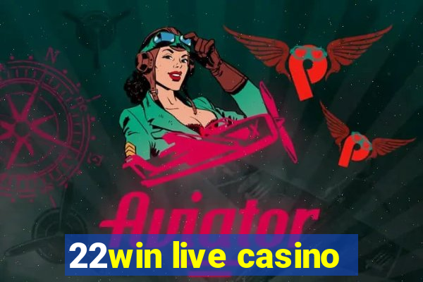 22win live casino