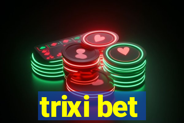 trixi bet