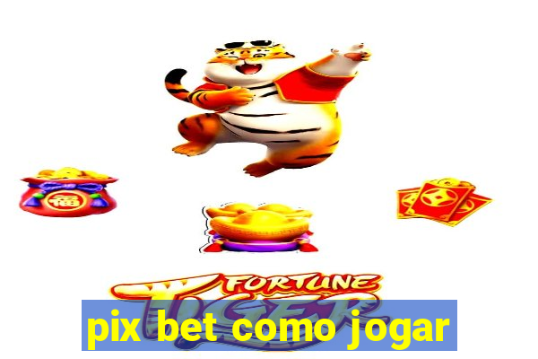 pix bet como jogar