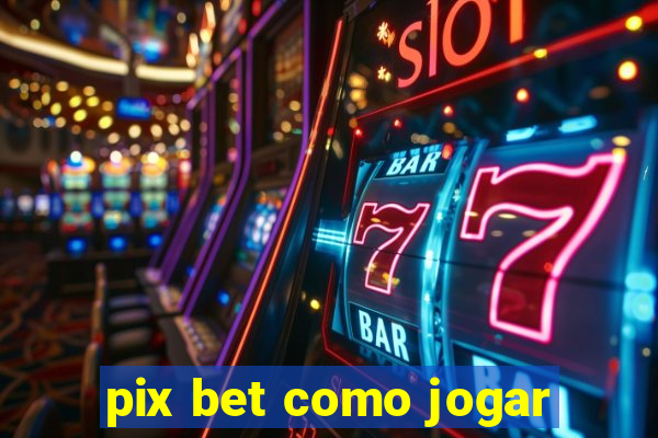 pix bet como jogar