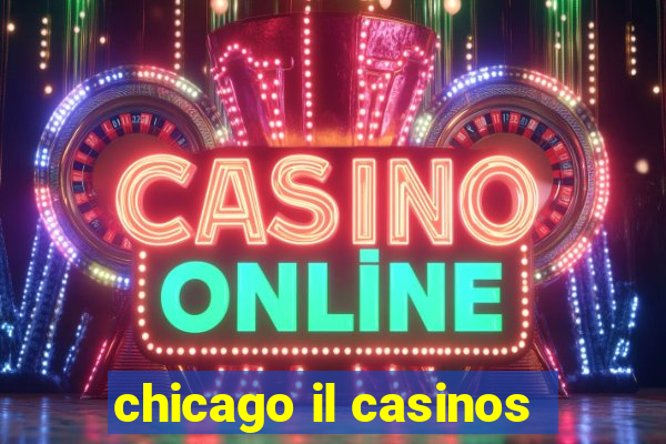 chicago il casinos