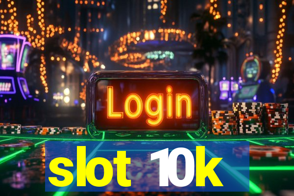 slot 10k