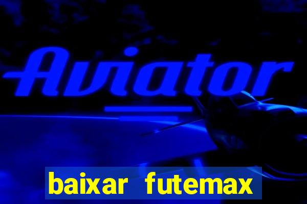 baixar futemax futebol ao vivo