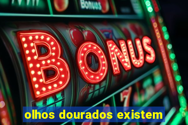 olhos dourados existem