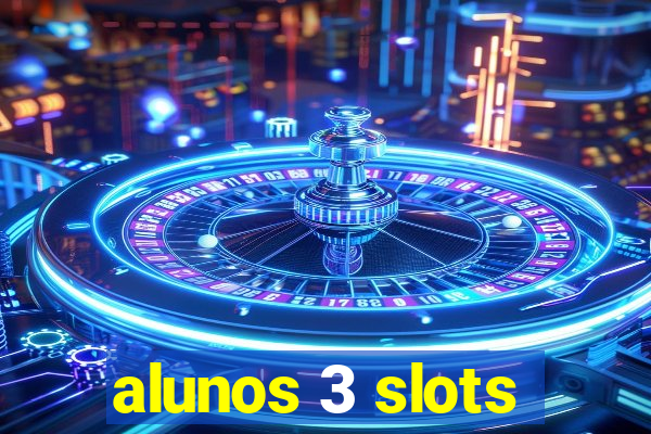 alunos 3 slots