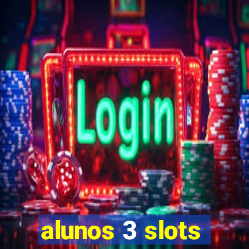 alunos 3 slots