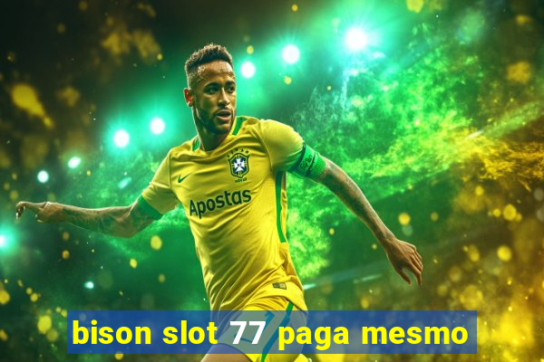 bison slot 77 paga mesmo