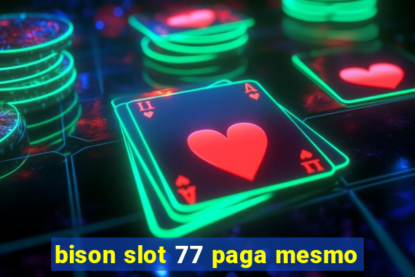 bison slot 77 paga mesmo