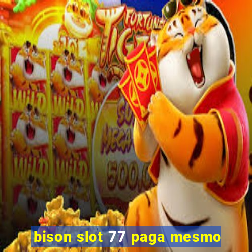 bison slot 77 paga mesmo