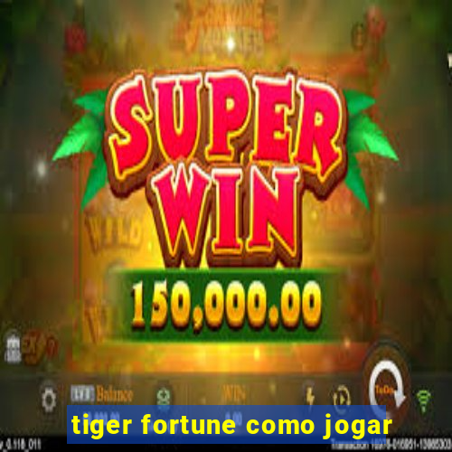 tiger fortune como jogar