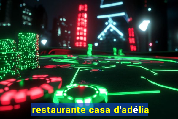 restaurante casa d'adélia