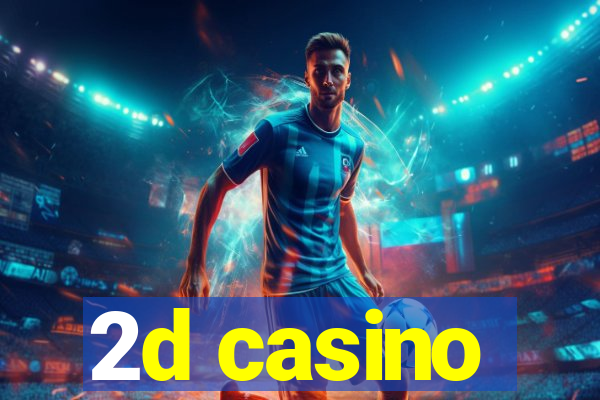 2d casino