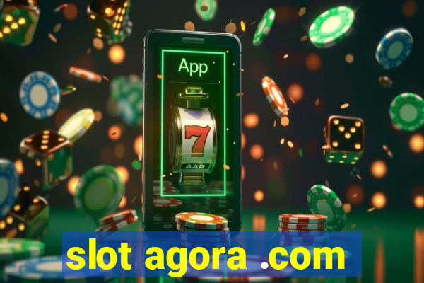 slot agora .com