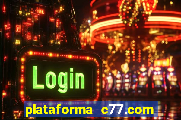 plataforma c77.com 茅 confi谩vel