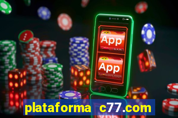 plataforma c77.com 茅 confi谩vel