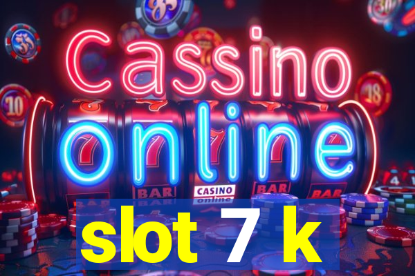 slot 7 k