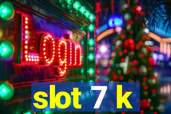 slot 7 k