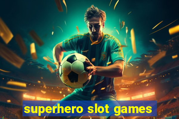 superhero slot games