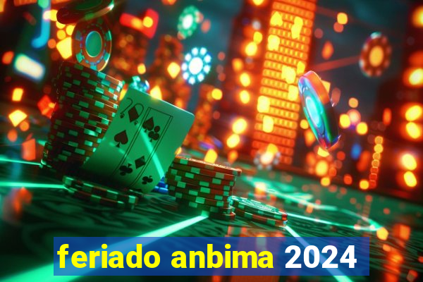 feriado anbima 2024