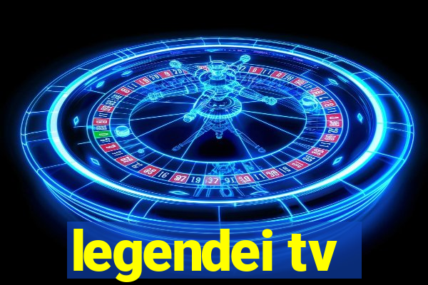 legendei tv