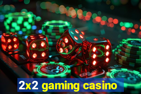 2x2 gaming casino