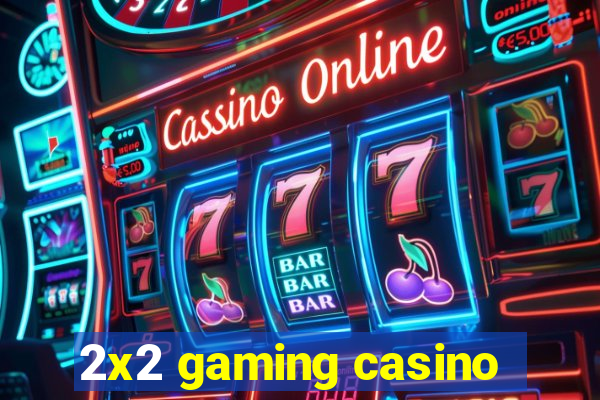 2x2 gaming casino