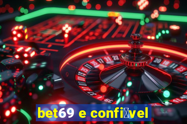 bet69 e confi谩vel