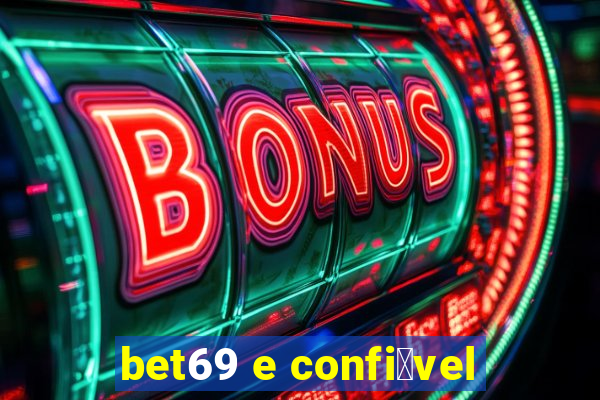 bet69 e confi谩vel