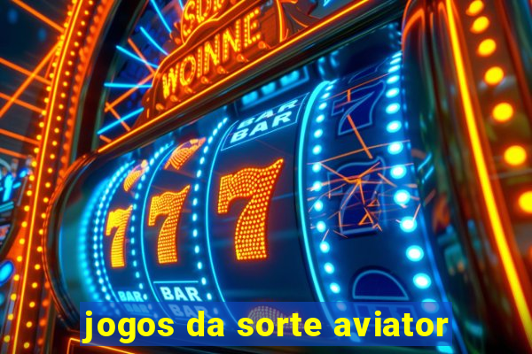 jogos da sorte aviator