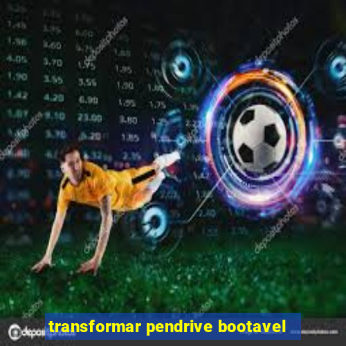 transformar pendrive bootavel