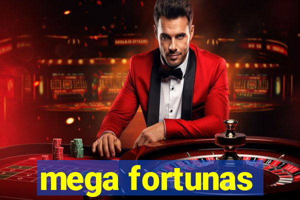 mega fortunas