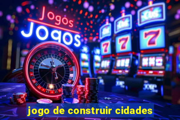 jogo de construir cidades