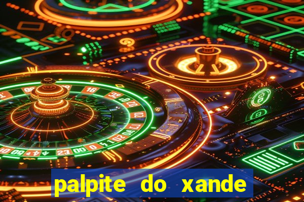 palpite do xande para hoje