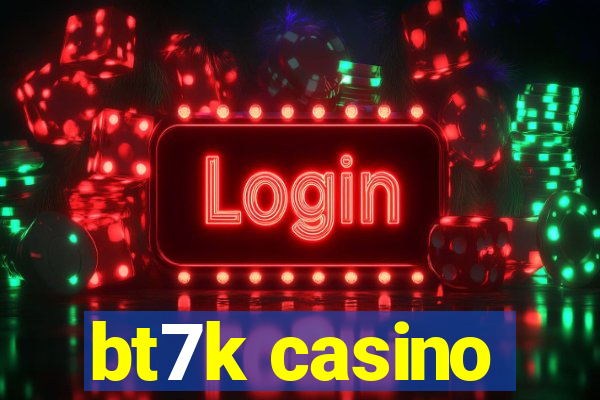 bt7k casino