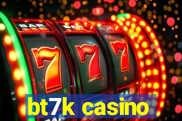 bt7k casino