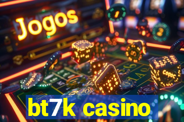 bt7k casino