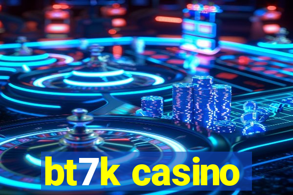 bt7k casino