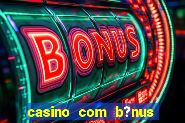 casino com b?nus grátis de boas-vindas