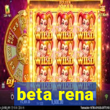 beta rena