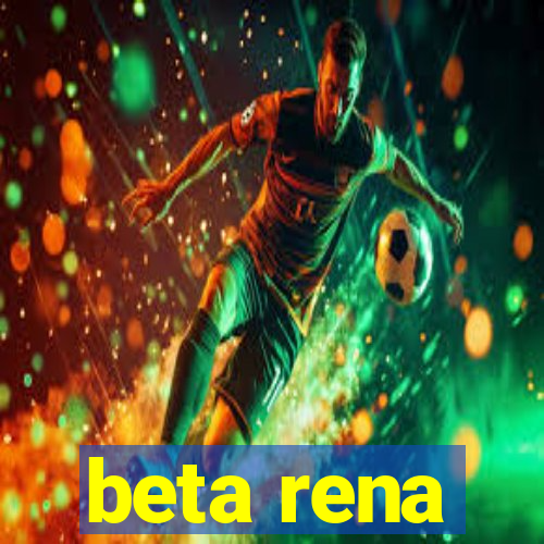 beta rena