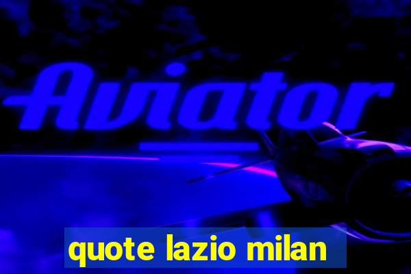 quote lazio milan