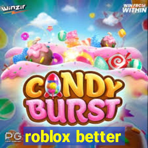 roblox better