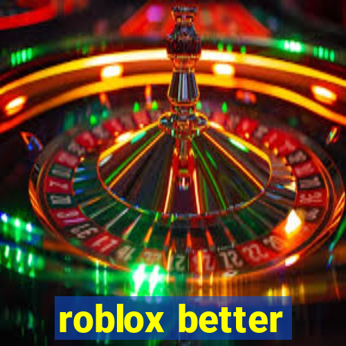 roblox better