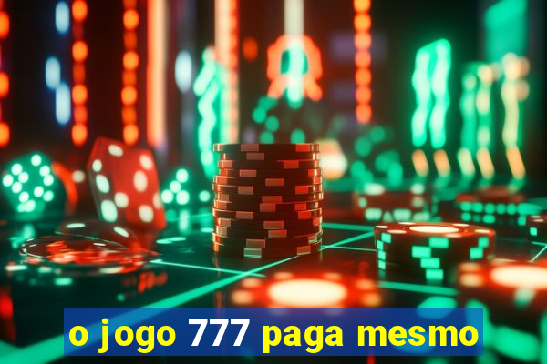 o jogo 777 paga mesmo