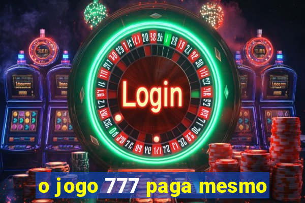 o jogo 777 paga mesmo