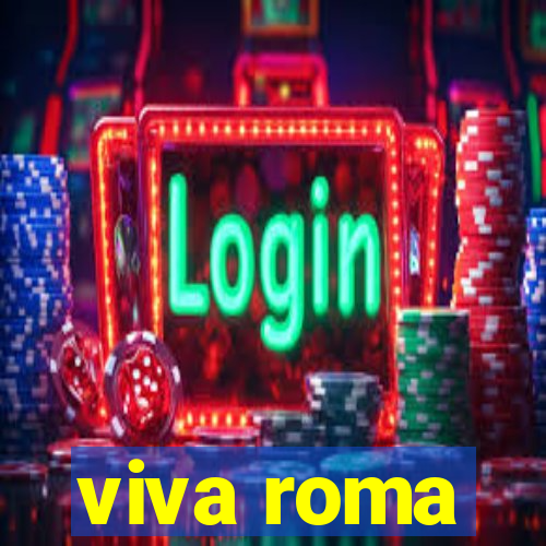 viva roma