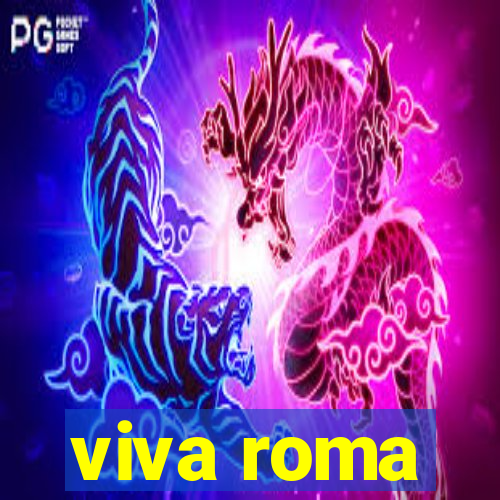 viva roma