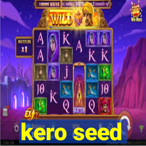 kero seed